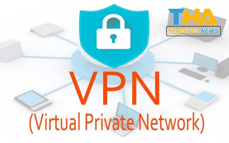 Sử dụng VPN truy cập link Thabet không bị chặn