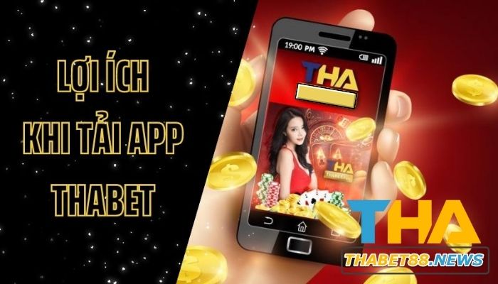 Lợi ích khi tải Thabet app về máy