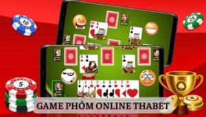 Game Phỏm online Thabet - Game bài hấp dẫn 2023