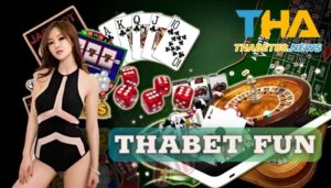 Thabet Fun- Sân chơi giải trí đỉnh cao làng cược năm 2023